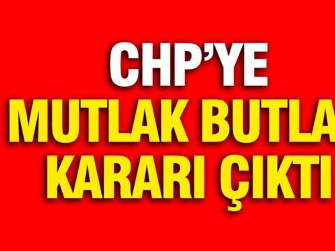 CHP’ye İtiraz Edilemez Butlan Kararı Verildi